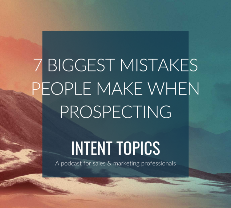 EPISODE #038 – 7 BIGGEST MISTAKES PEOPLE MAKE WHEN PROSPECTING